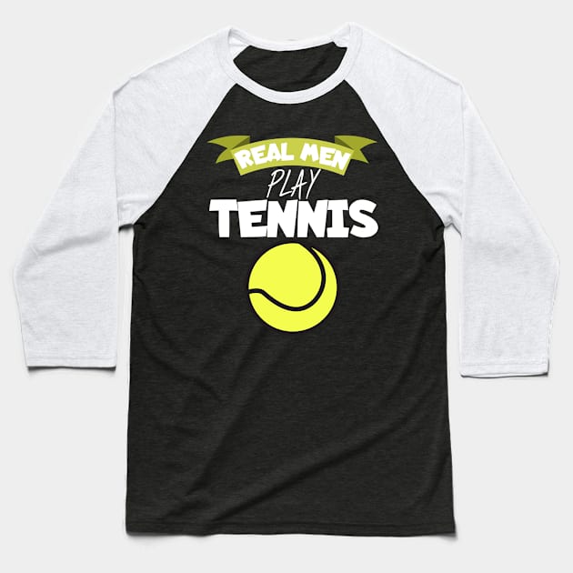 Real men play tennis Baseball T-Shirt by maxcode